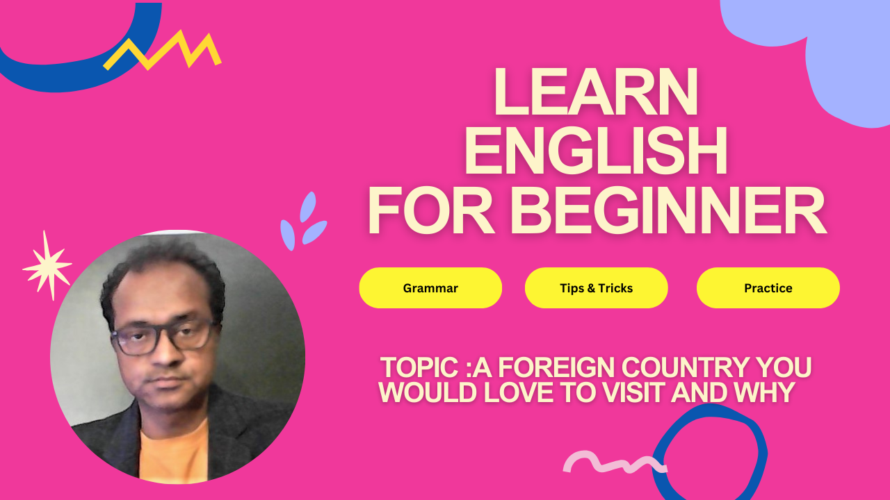 Read more about the article A Foreign Country You Would Love to Visit and Why: