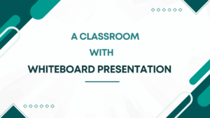 Read more about the article A Classroom with Whiteboard Presentation